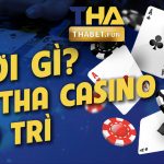 Chơi gì khi THA Casino bảo trì ?