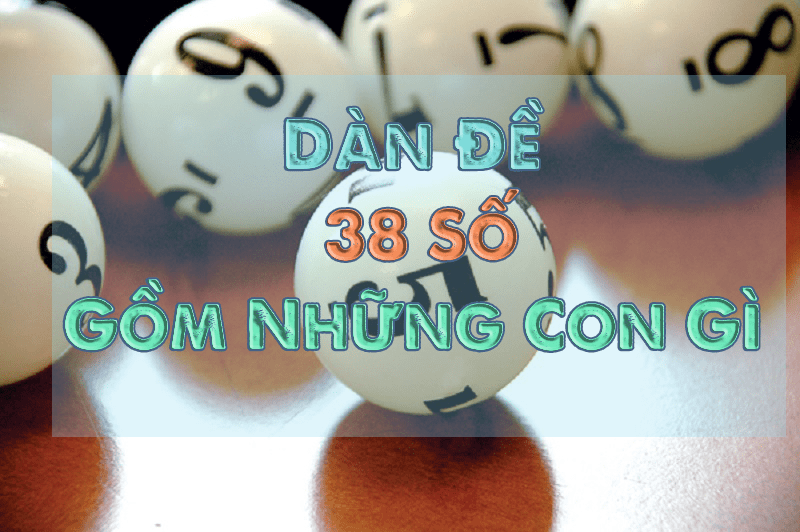 Tổng hợp dàn đề 38 số hiệu quả nhất hiện nay