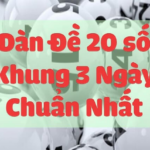 Dàn đề 20 số nuôi khung 3 ngày – 5 ngày – Nuôi dàn đề 20 số hôm nay