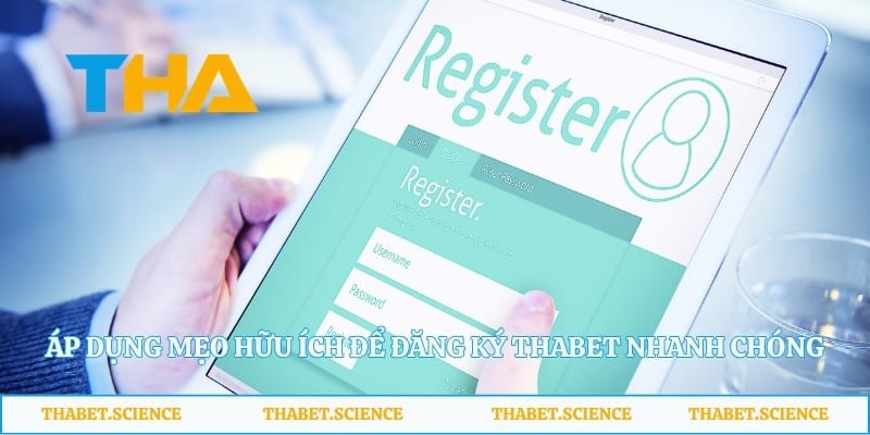 Áp dụng mẹo hữu ích để đăng ký Thabet nhanh chóng và dễ dàng