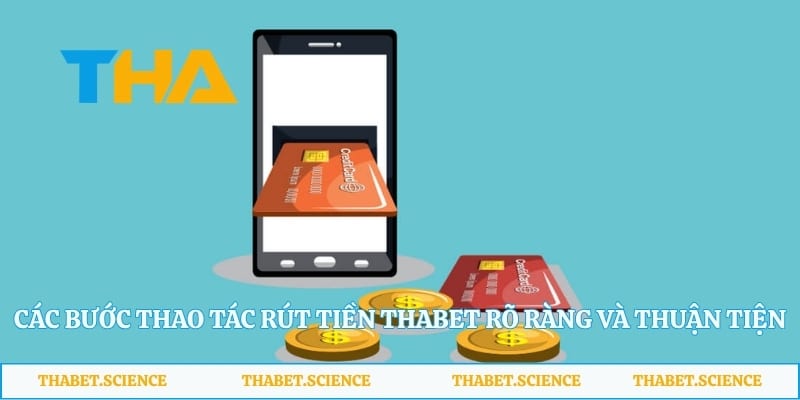 Các bước thao tác rút tiền Thabet rõ ràng và thuận tiện