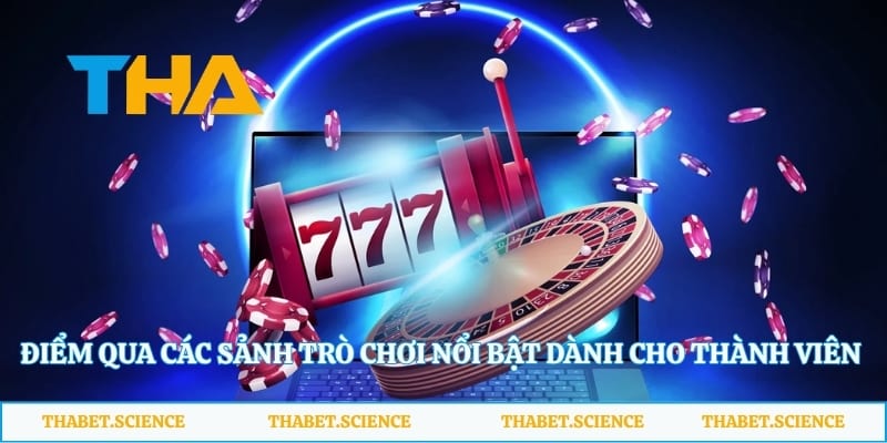 Điểm qua các sảnh trò chơi nổi bật dành cho thành viên Thabet