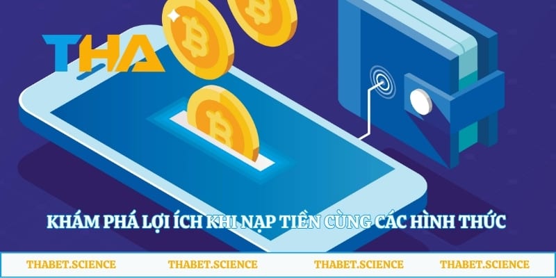 Khám phá lợi ích khi nạp tiền cùng các hìnhthức thanh toán
