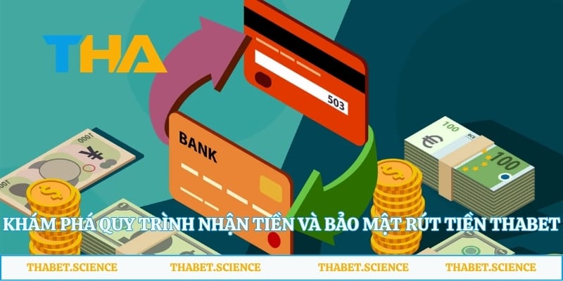 Khám phá quy trình nhận tiền và bảo mật rút tiền Thabet