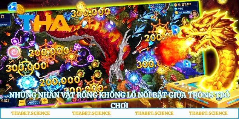 Những nhân vật rồng khổng lồ nổi bật giữa trong trò chơi