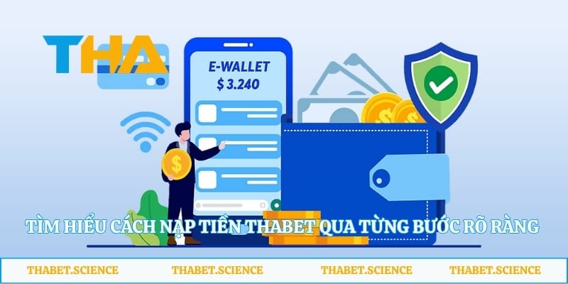 Tìm hiểu cách nạp tiền Thabet qua từng bước rõ ràng và thuận tiện